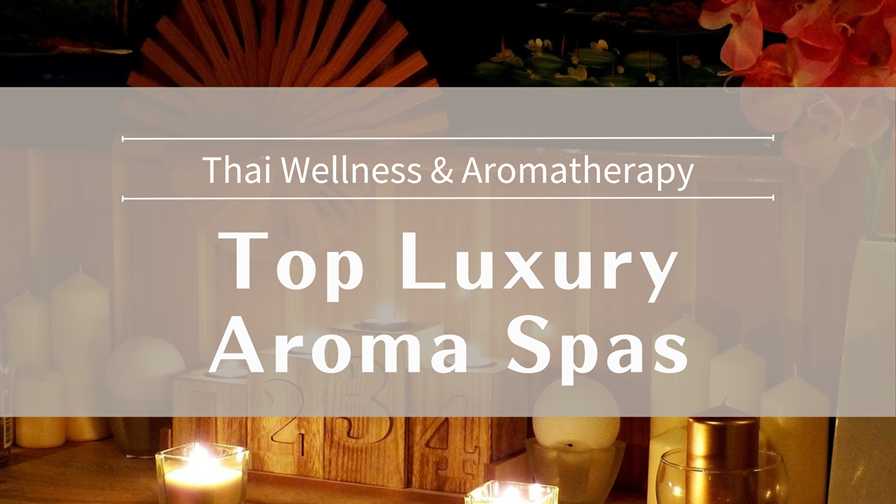 Top Luxury Aroma Spas Thai Wellness & Aromatherapy