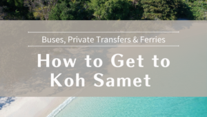 How to Get to Koh Samet By Bus, Car & Ferry