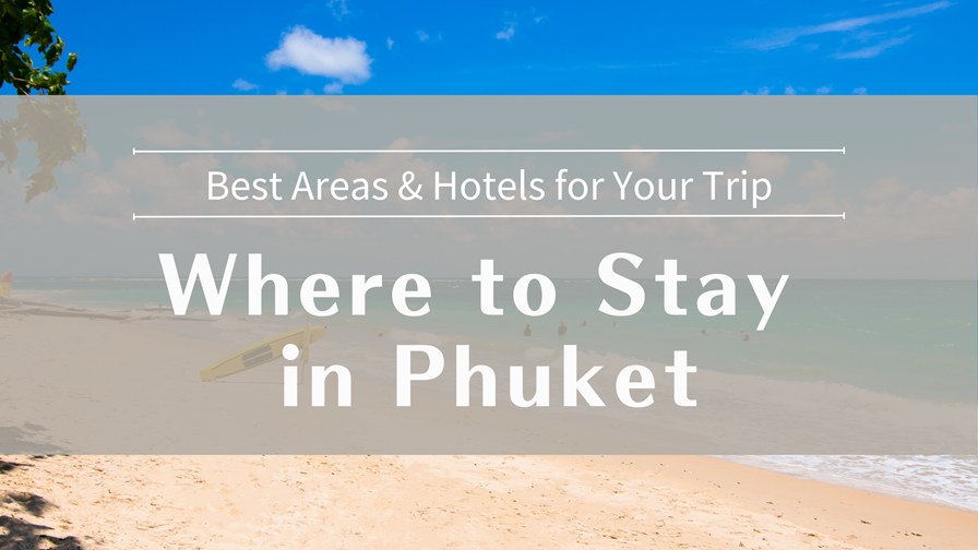 Where to Stay in Phuket Best Areas & Hotels for Your Trip