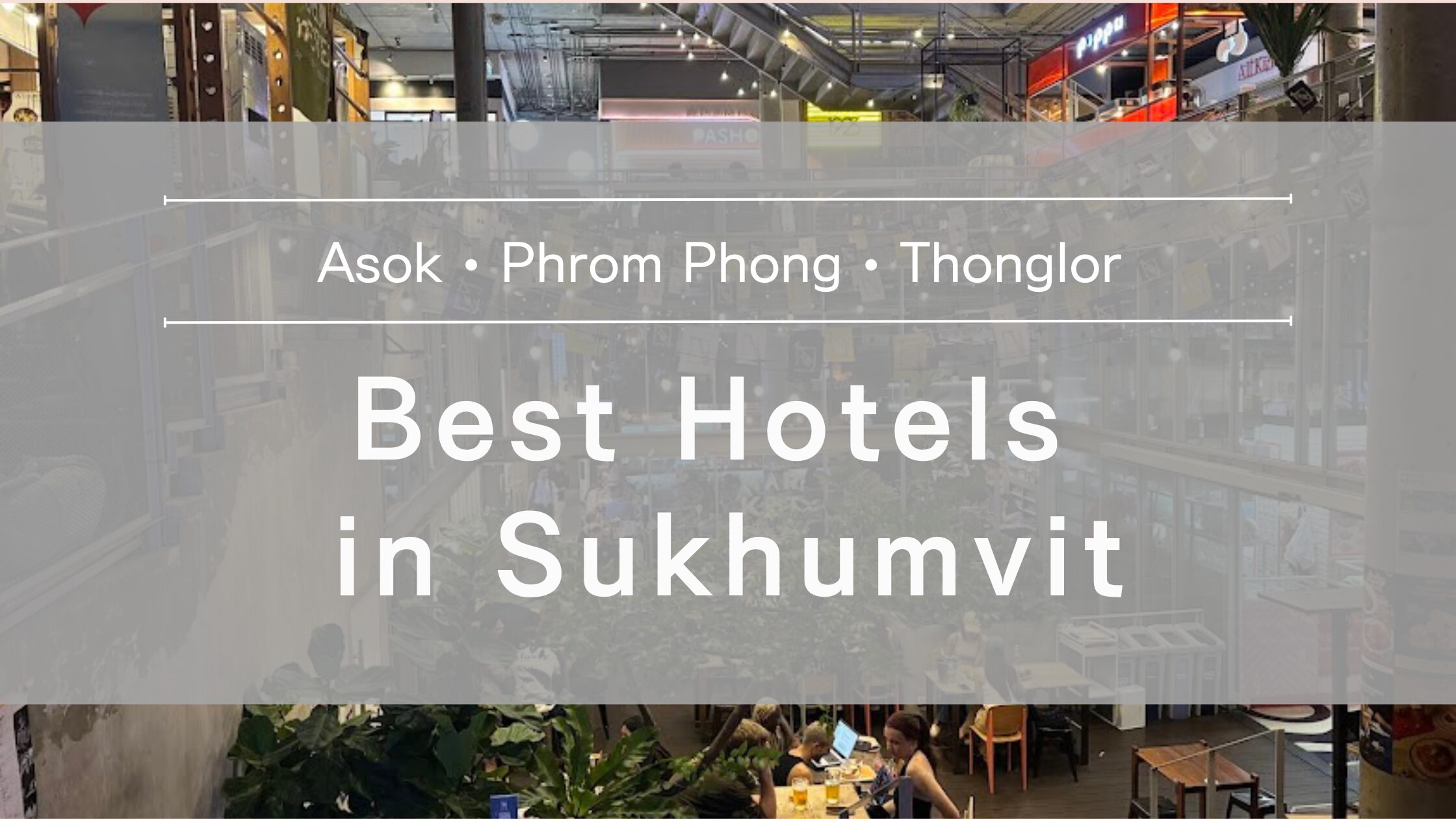 Best Hotels in Sukhumvit Asok • Phrom Phong • Thonglor