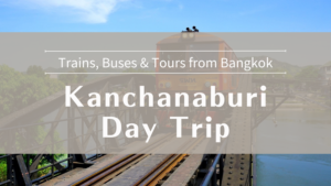 Kanchanaburi Day Tour Guide